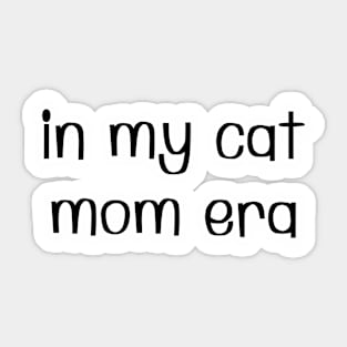 In my cat mom era Sticker